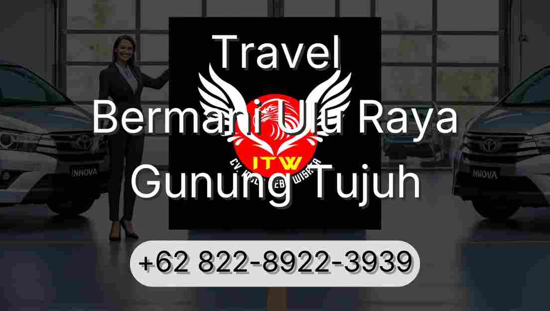Travel Bermani Ulu Raya Gunung Tujuh