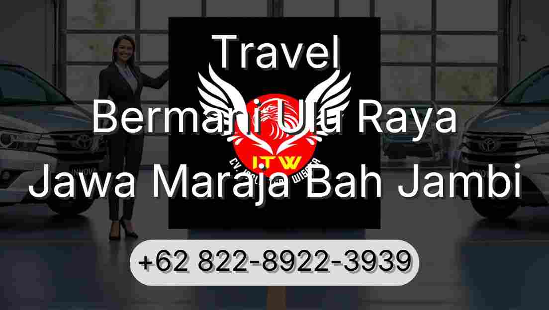 Travel Bermani Ulu Raya Jawa Maraja Bah Jambi