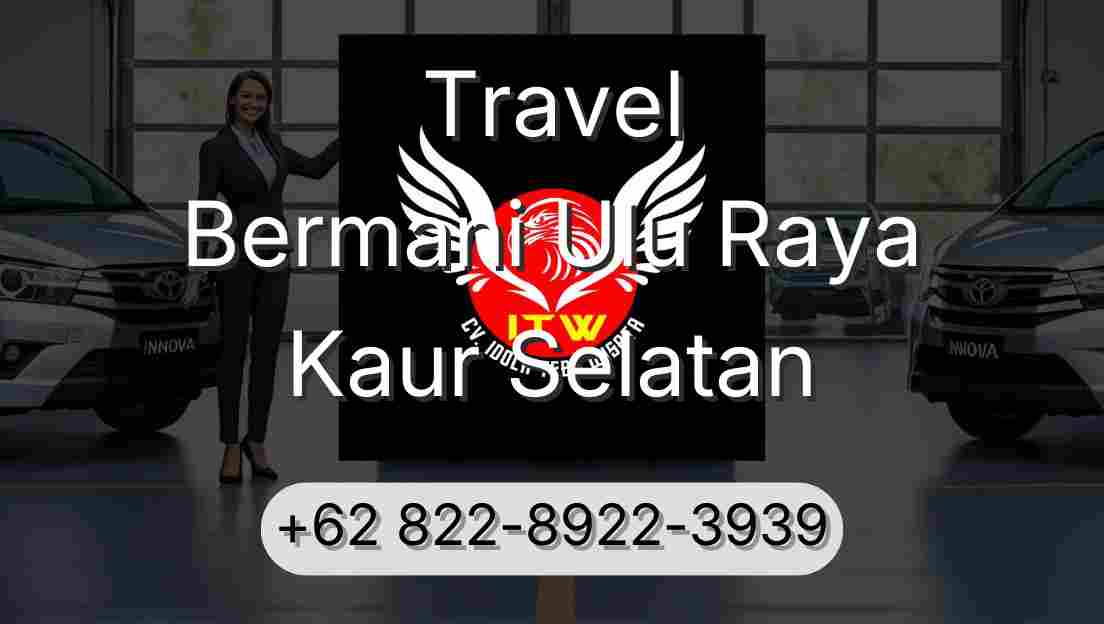 Travel Bermani Ulu Raya Kaur Selatan