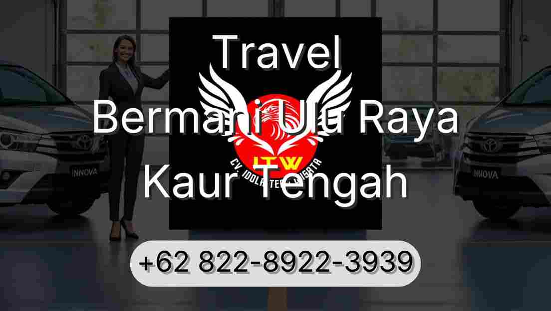Travel Bermani Ulu Raya Kaur Tengah