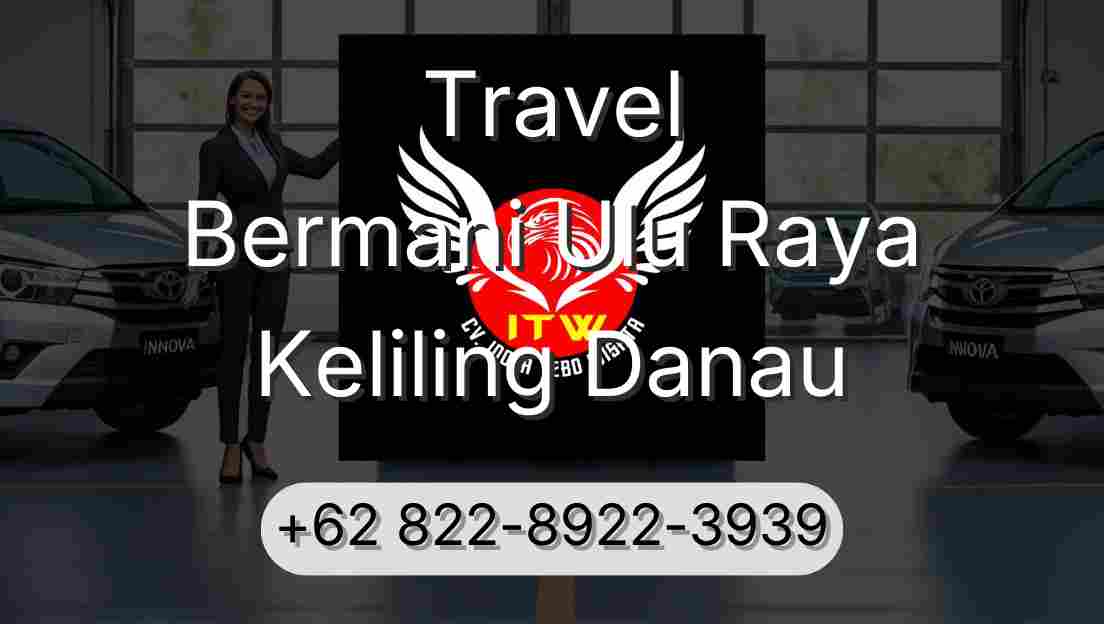 Travel Bermani Ulu Raya Keliling Danau