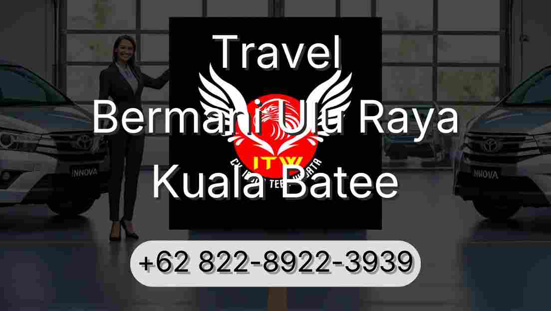 Travel Bermani Ulu Raya Kuala Batee
