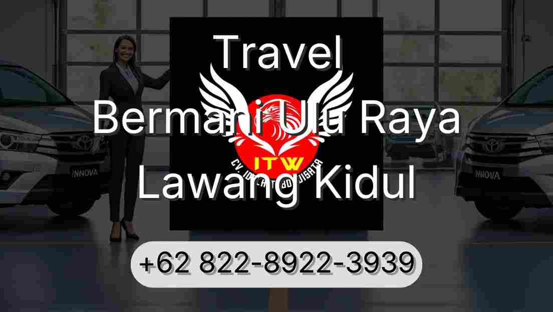 Travel Bermani Ulu Raya Lawang Kidul