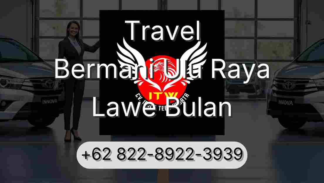 Travel Bermani Ulu Raya Lawe Bulan