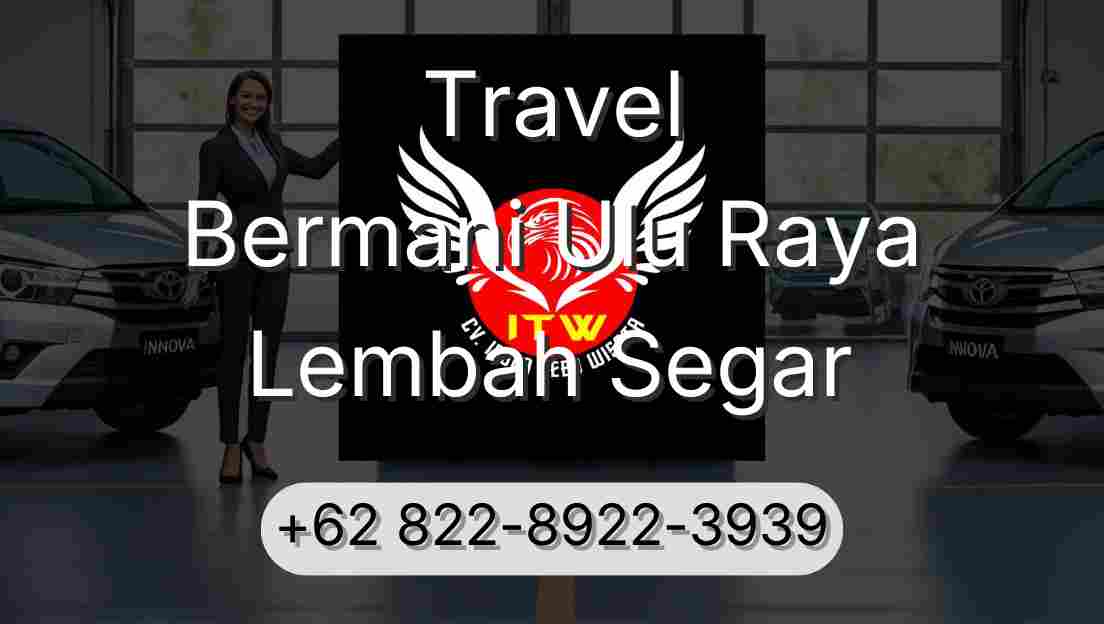 Travel Bermani Ulu Raya Lembah Segar