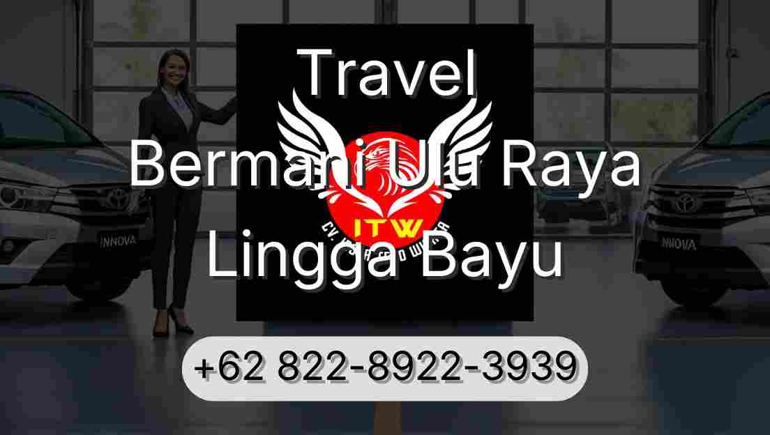 Travel Bermani Ulu Raya Lingga Bayu