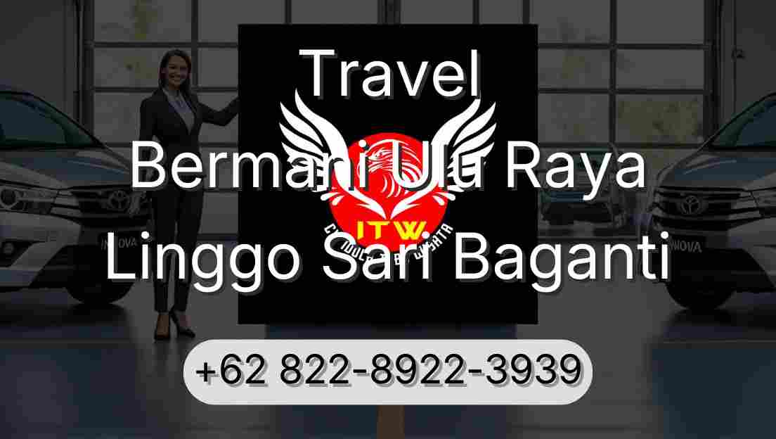 Travel Bermani Ulu Raya Linggo Sari Baganti