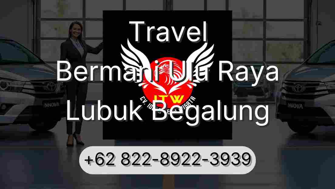 Travel Bermani Ulu Raya Lubuk Begalung