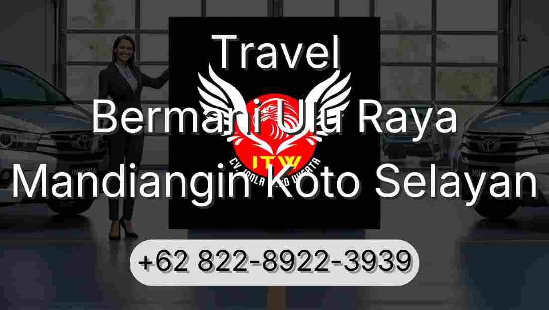 Travel Bermani Ulu Raya Mandiangin Koto Selayan