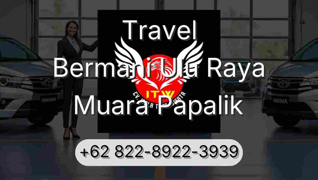 Travel Bermani Ulu Raya Muara Papalik