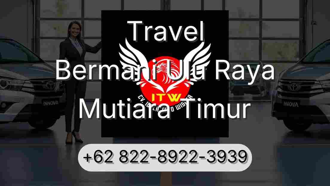 Travel Bermani Ulu Raya Mutiara Timur