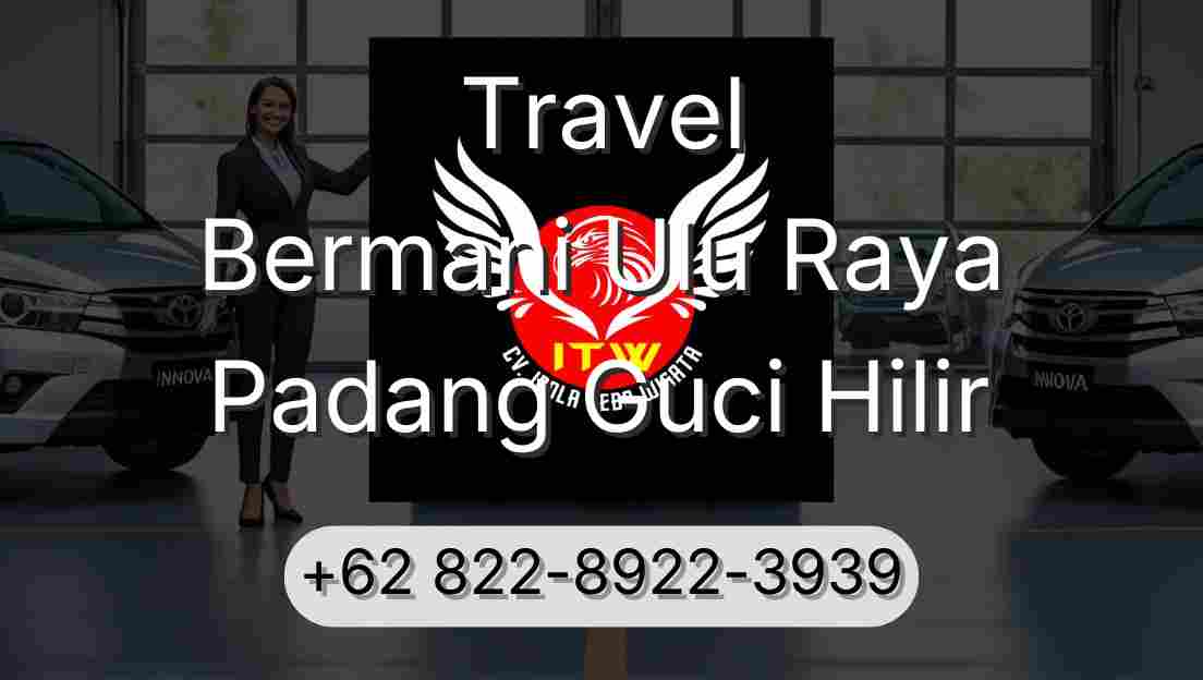 Travel Bermani Ulu Raya Padang Guci Hilir