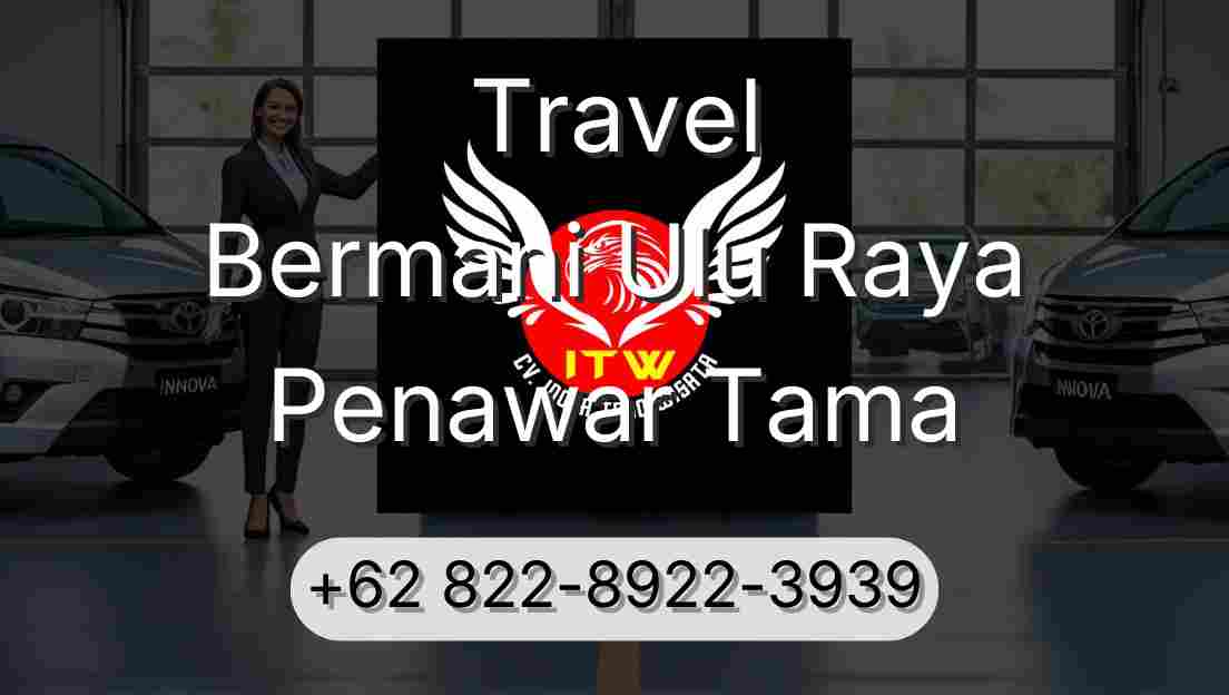 Travel Bermani Ulu Raya Penawar Tama