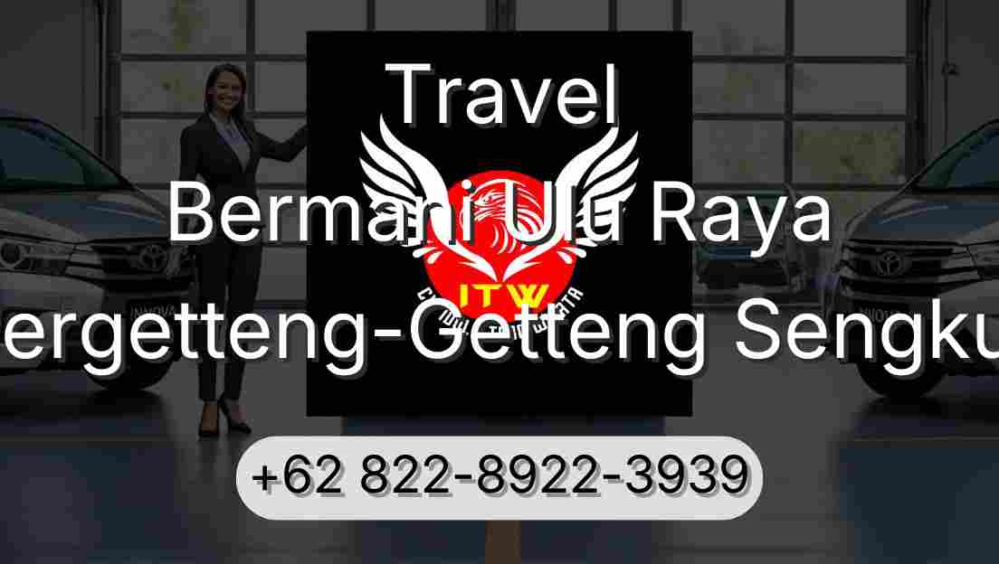 Travel Bermani Ulu Raya Pergetteng-Getteng Sengkut