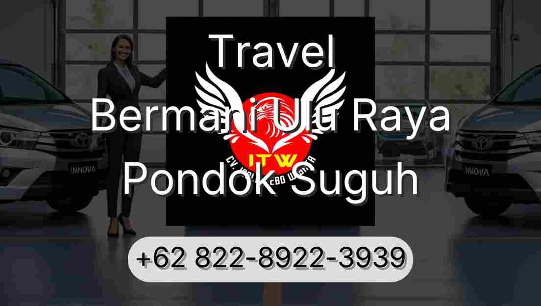Travel Bermani Ulu Raya Pondok Suguh