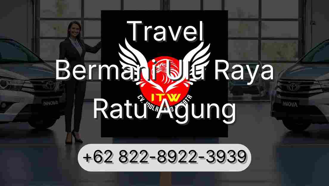 Travel Bermani Ulu Raya Ratu Agung