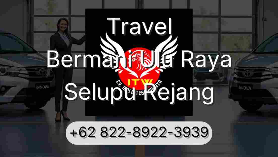 Travel Bermani Ulu Raya Selupu Rejang