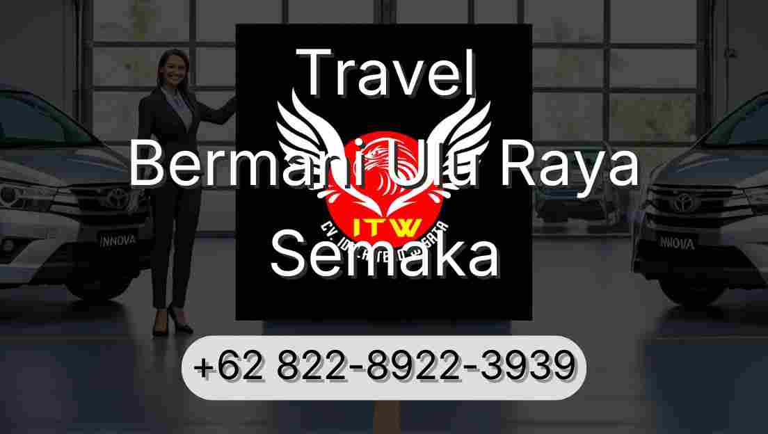 Travel Bermani Ulu Raya Semaka
