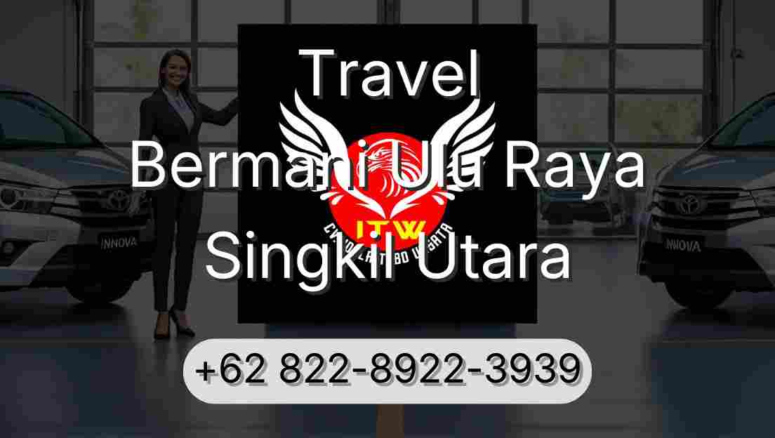 Travel Bermani Ulu Raya Singkil Utara