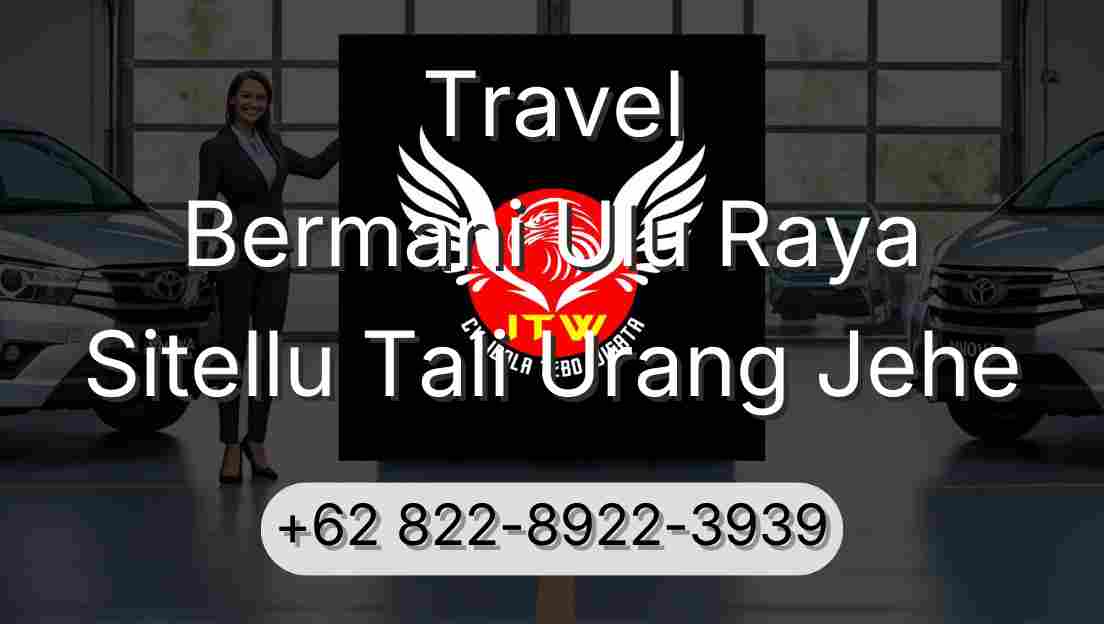 Travel Bermani Ulu Raya Sitellu Tali Urang Jehe