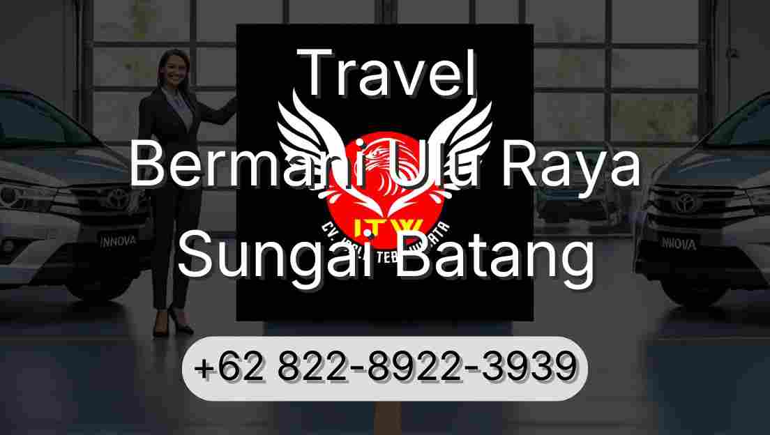Travel Bermani Ulu Raya Sungai Batang
