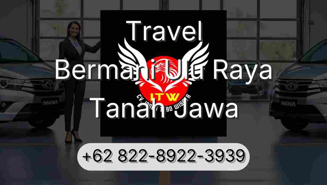 Travel Bermani Ulu Raya Tanah Jawa
