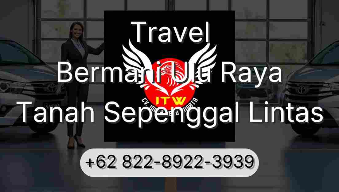 Travel Bermani Ulu Raya Tanah Sepenggal Lintas