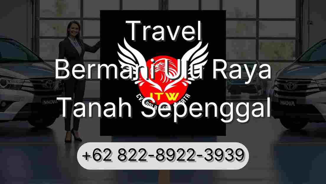 Travel Bermani Ulu Raya Tanah Sepenggal