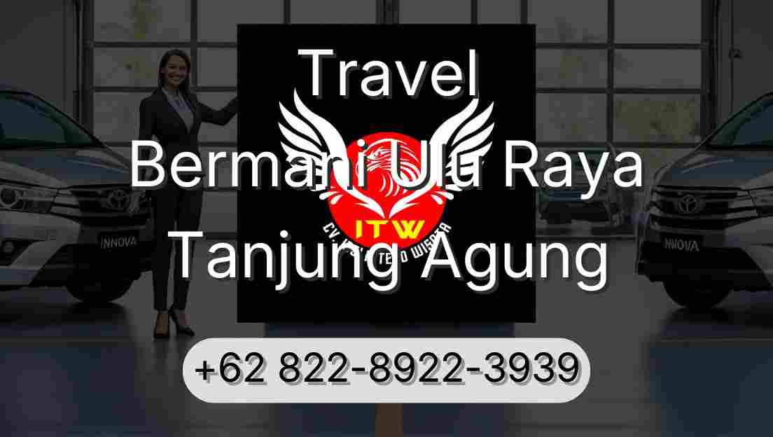 Travel Bermani Ulu Raya Tanjung Agung