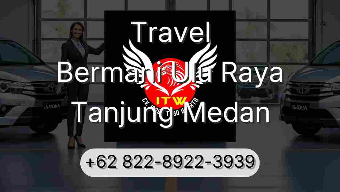 Travel Bermani Ulu Raya Tanjung Medan