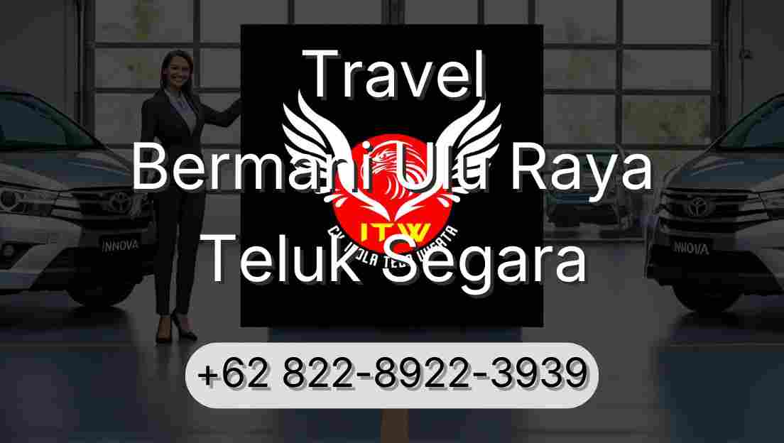 Travel Bermani Ulu Raya Teluk Segara
