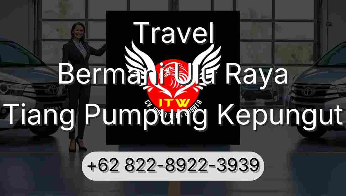 Travel Bermani Ulu Raya Tiang Pumpung Kepungut