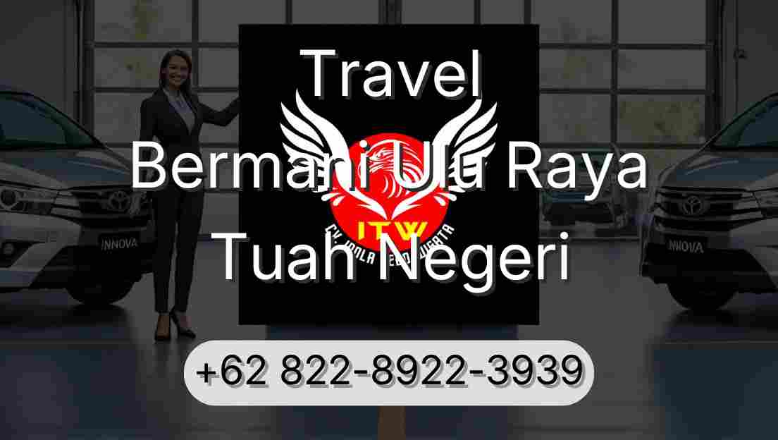 Travel Bermani Ulu Raya Tuah Negeri