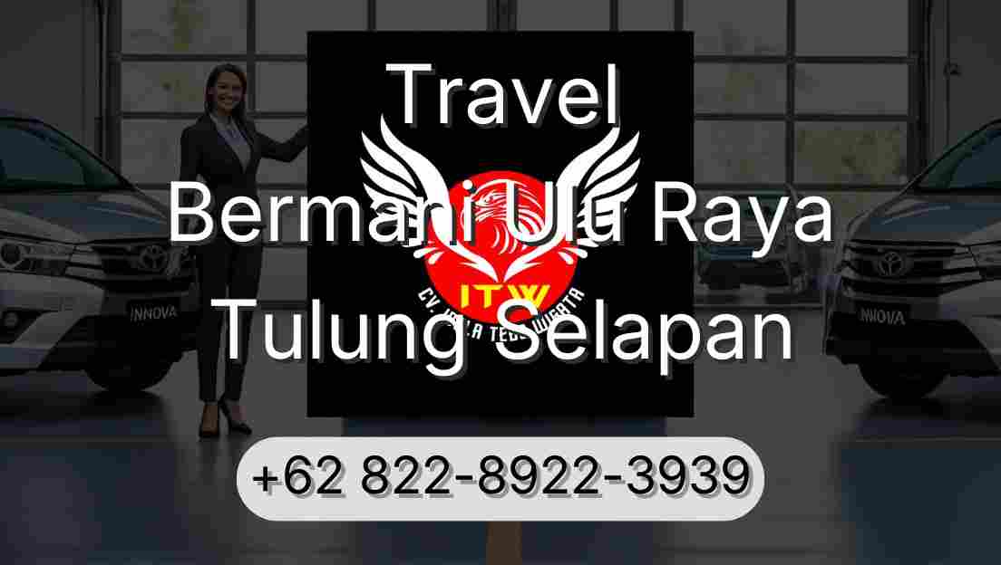 Travel Bermani Ulu Raya Tulung Selapan
