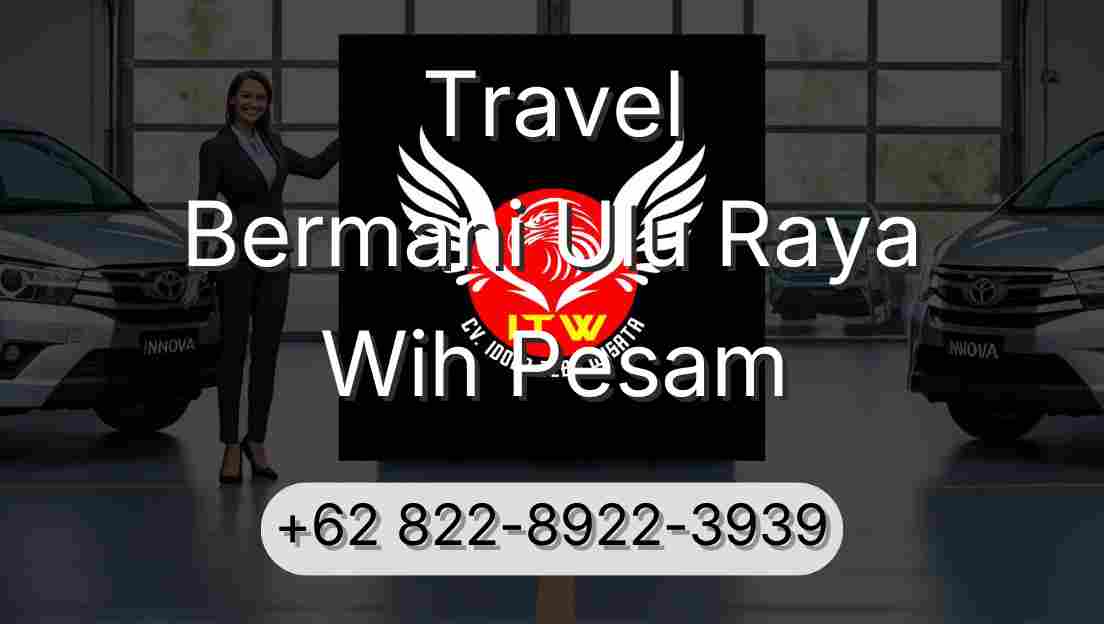 Travel Bermani Ulu Raya Wih Pesam