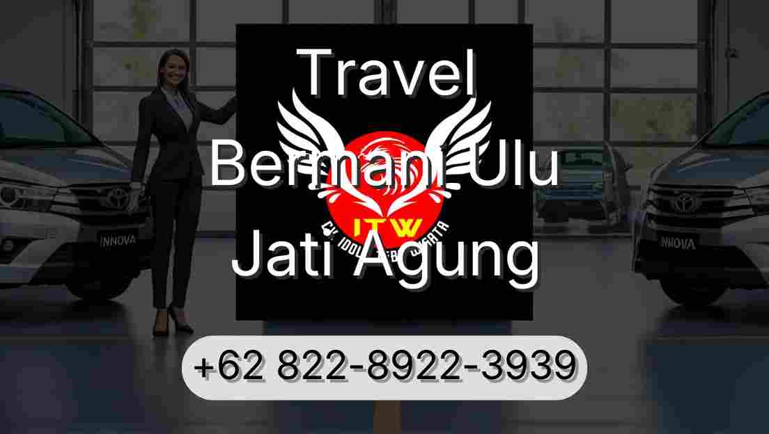 Travel Bermani Ulu Jati Agung