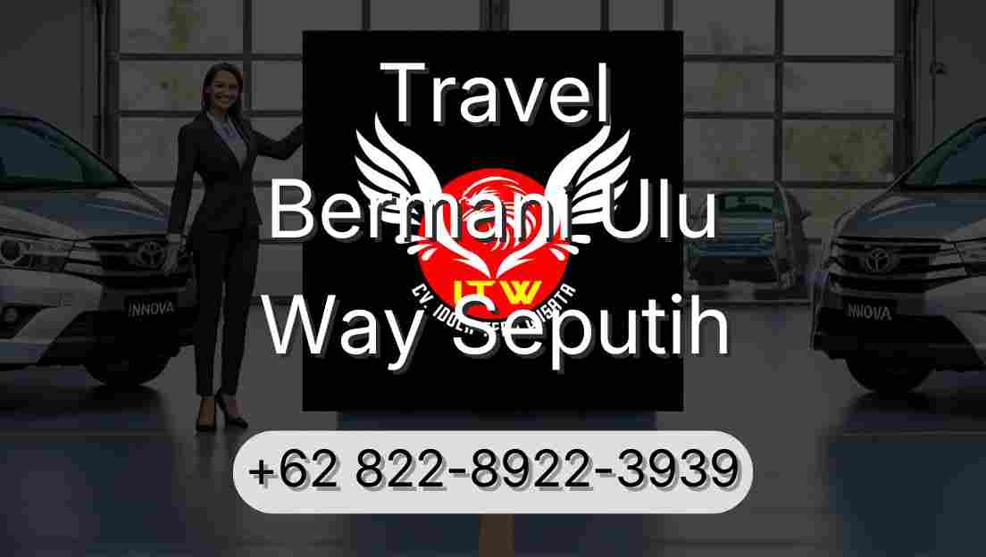 Travel Bermani Ulu Way Seputih