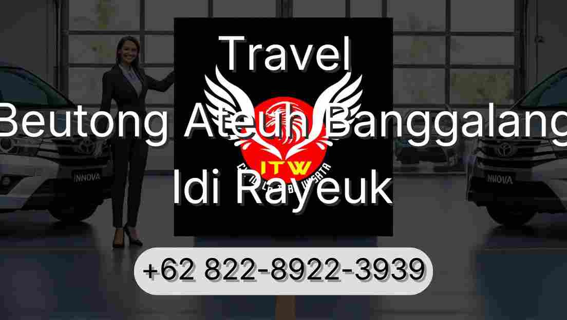Travel Beutong Ateuh Banggalang Idi Rayeuk