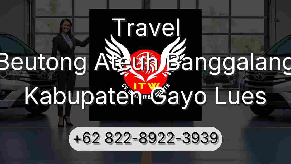 Travel Beutong Ateuh Banggalang Kabupaten Gayo Lues
