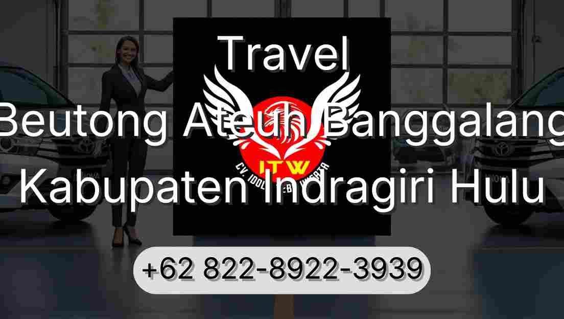 Travel Beutong Ateuh Banggalang Kabupaten Indragiri Hulu