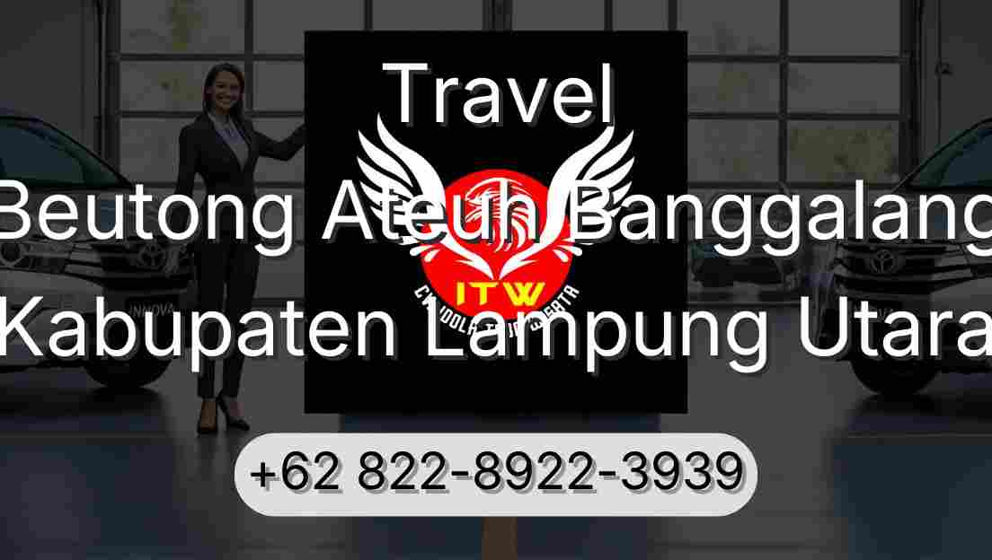 Travel Beutong Ateuh Banggalang Kabupaten Lampung Utara