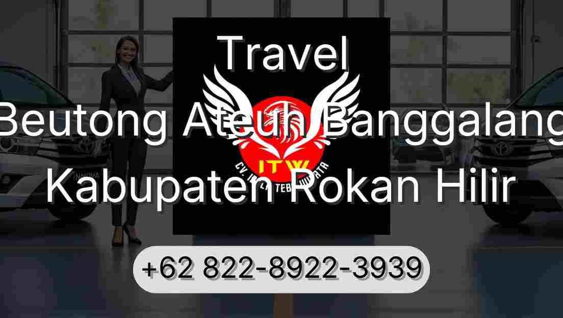 Travel Beutong Ateuh Banggalang Kabupaten Rokan Hilir