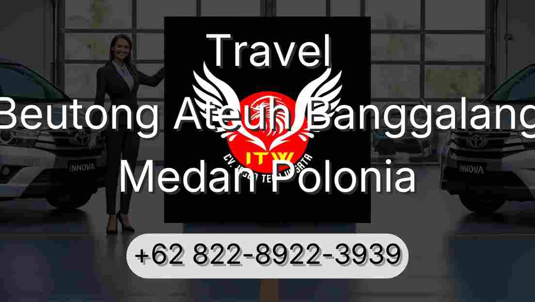Travel Beutong Ateuh Banggalang Medan Polonia