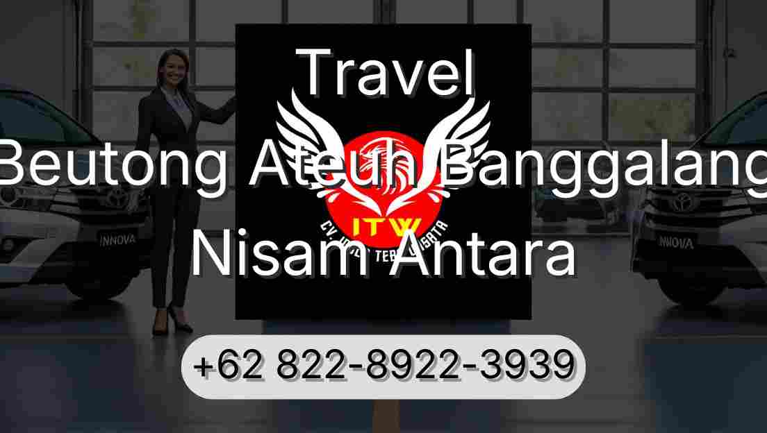 Travel Beutong Ateuh Banggalang Nisam Antara
