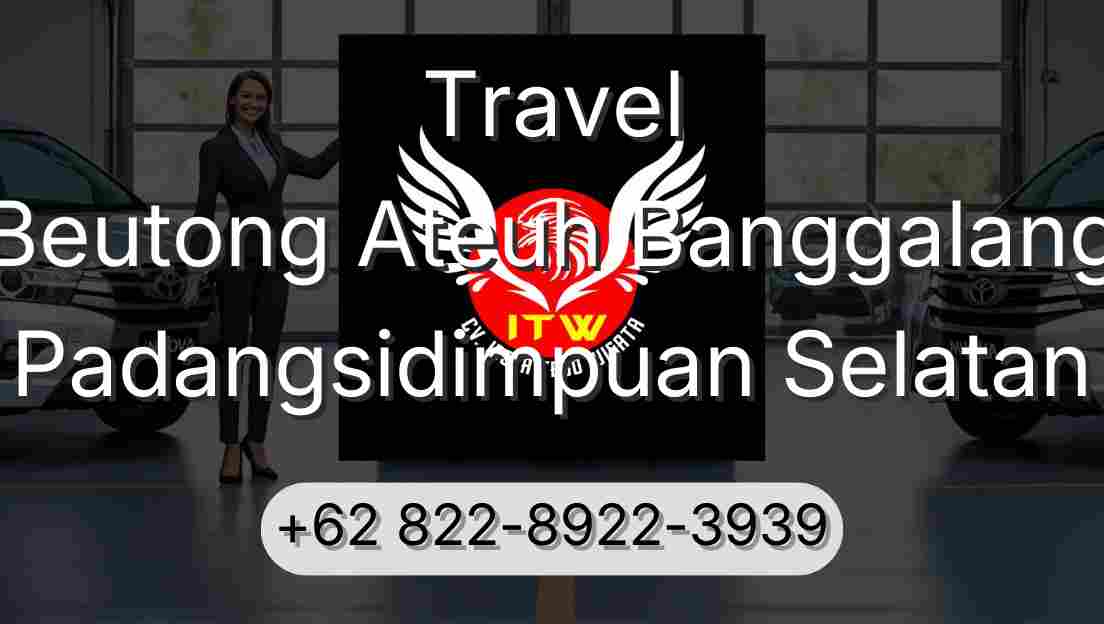 Travel Beutong Ateuh Banggalang Padangsidimpuan Selatan