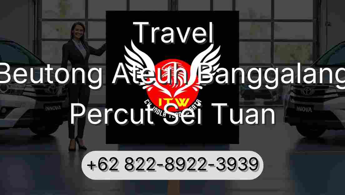 Travel Beutong Ateuh Banggalang Percut Sei Tuan