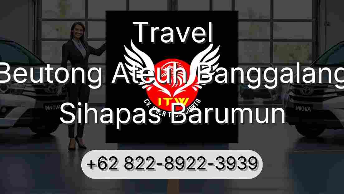 Travel Beutong Ateuh Banggalang Sihapas Barumun