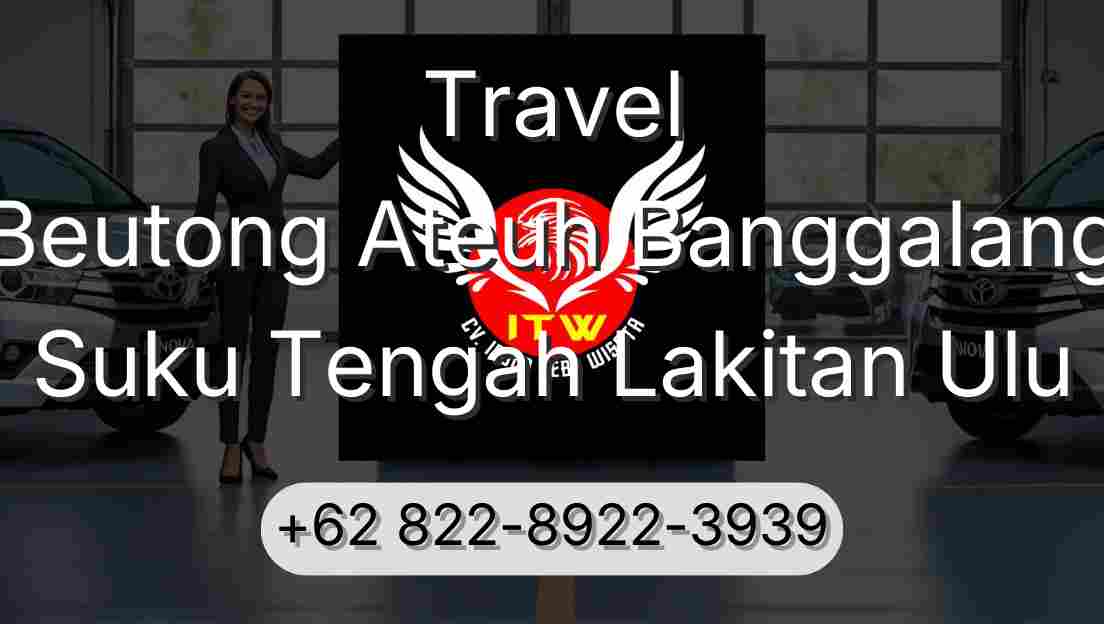 Travel Beutong Ateuh Banggalang Suku Tengah Lakitan Ulu