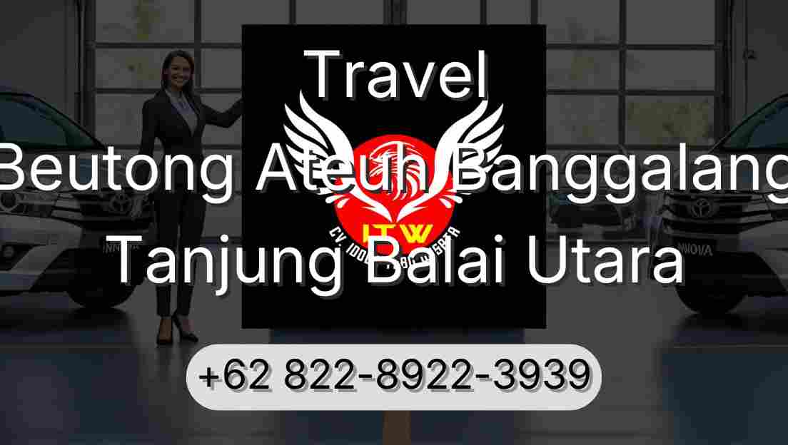Travel Beutong Ateuh Banggalang Tanjung Balai Utara