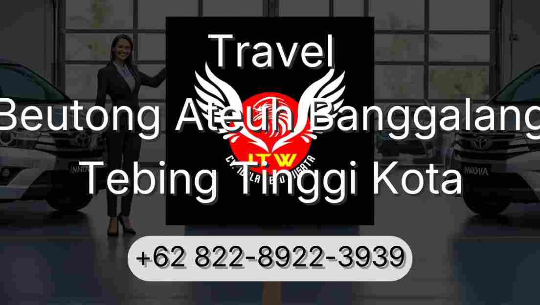 Travel Beutong Ateuh Banggalang Tebing Tinggi Kota